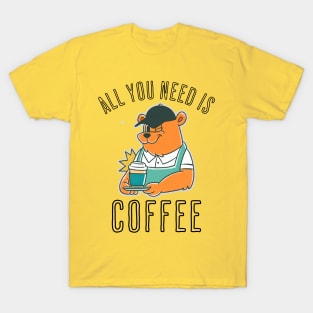 All You Need Is Coffee Coffee Addict T-Shirt